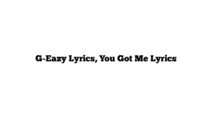  G-Eazy Lyrics, You Got Me Lyrics